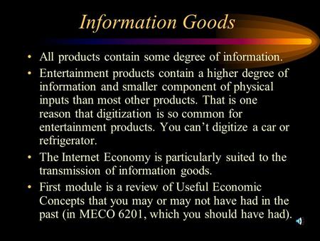 Information Goods All products contain some degree of information. Entertainment products contain a higher degree of information and smaller component.