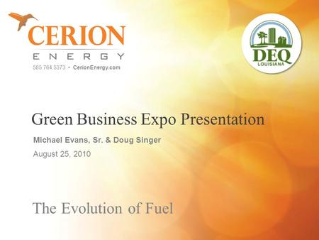 585.764.5373 CerionEnergy.com The Evolution of Fuel Green Business Expo Presentation Michael Evans, Sr. & Doug Singer August 25, 2010.