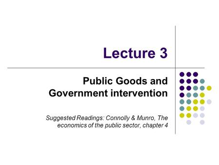 Lecture 3 Public Goods and Government intervention