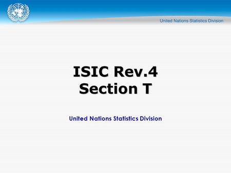 United Nations Statistics Division ISIC Rev.4 Section T.