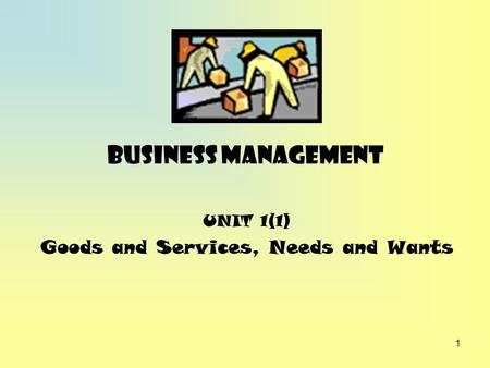 UNIT 1(1) Goods and Services, Needs and Wants