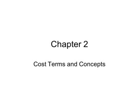 Chapter 2 Cost Terms and Concepts. Business Firms Manufacturing firm Merchandising firm Service firm.