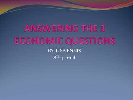 ANSWERING THE 3 ECONOMIC QUESTIONS