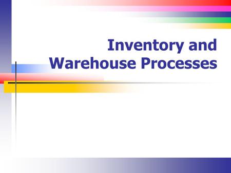 Inventory and Warehouse Processes. Slide 2 Introduction Inventory and warehouse management are closely related to the fulfillment and production processes.