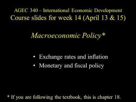 AGEC 340 – International Economic Development Course slides for week 14 (April 13 & 15) Macroeconomic Policy* Exchange rates and inflation Monetary and.