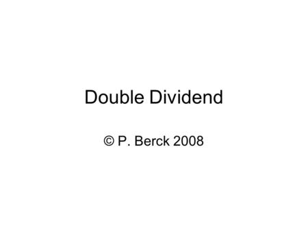 Double Dividend © P. Berck 2008. Sources Goulder, Parry, Burtraw. Rand 1997 Fullerton. AER 1997 Fullerton and Metcalf. NBER wp 6199 1997.
