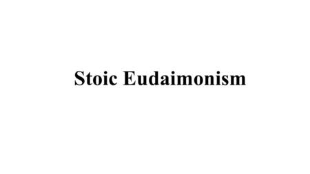 Stoic Eudaimonism.