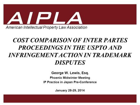 1 1 AIPLA Firm Logo American Intellectual Property Law Association COST COMPARISON OF INTER PARTES PROCEEDINGS IN THE USPTO AND INFRINGEMENT ACTION IN.