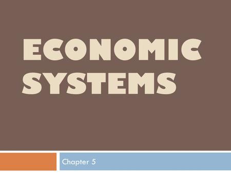 Economic Systems Chapter 5.