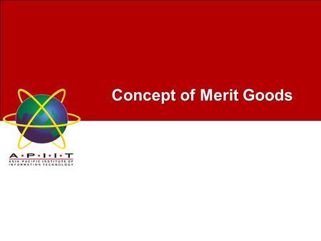 Concept of Merit Goods. Overview of Management The concept of a merit good was introduced in economics by Richard Musgrave (1957, 1959). A merit good.