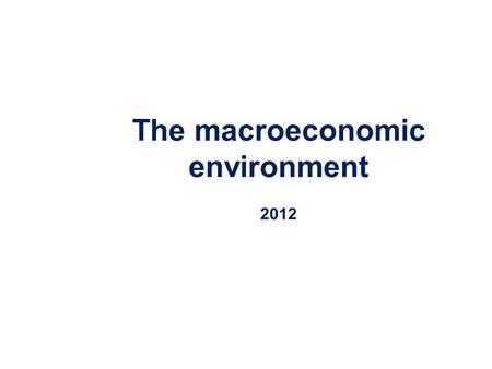 The macroeconomic environment 2012