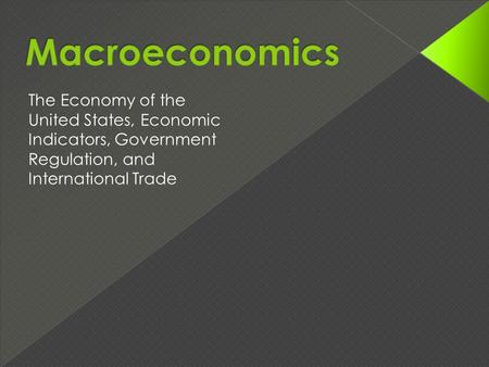 The Economy of the United States, Economic Indicators, Government Regulation, and International Trade.