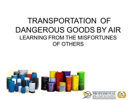 OBJECTIVES To give a brief overview of the requirements for the transport of dangerous goods by air To identify deficiencies in the supply chain that could.