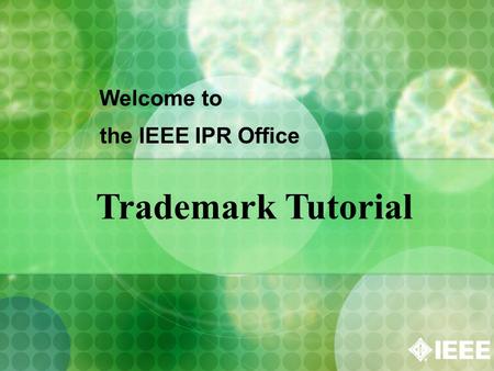 Welcome to the IEEE IPR Office Trademark Tutorial.