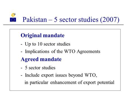 Original mandate - Up to 10 sector studies -Implications of the WTO Agreements Agreed mandate -5 sector studies -Include export issues beyond WTO, in particular.