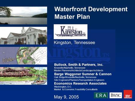 Waterfront Development Master Plan Kingston, Tennessee Bullock, Smith & Partners, Inc. Knoxville/Nashville, Tennessee Master Planners/Architects/Landscape.