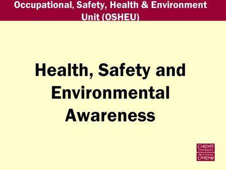 Occupational, Safety, Health & Environment Unit (OSHEU) Health, Safety and Environmental Awareness.