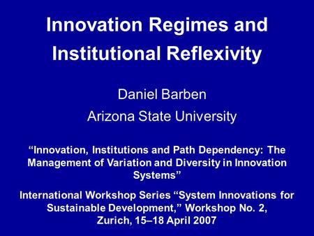 Innovation Regimes and Institutional Reflexivity Innovation, Institutions and Path Dependency: The Management of Variation and Diversity in Innovation.