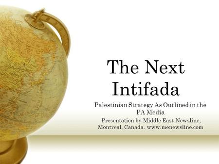 The Next Intifada Palestinian Strategy As Outlined in the PA Media Presentation by Middle East Newsline, Montreal, Canada. www.menewsline.com.