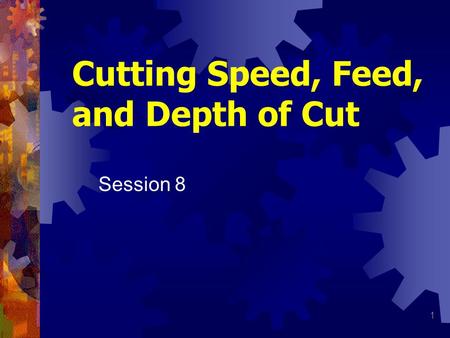 Cutting Speed, Feed, and Depth of Cut