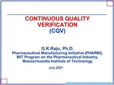 CONTINUOUS QUALITY VERIFICATION (CQV) G. K. Raju, Ph. D