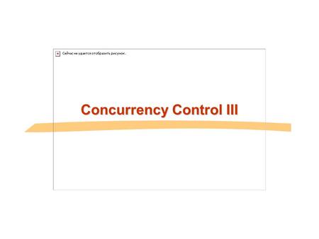 Concurrency Control III. General Overview Relational model - SQL Formal & commercial query languages Functional Dependencies Normalization Physical Design.