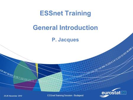25-26 November 2010 ESSnet Training Session - Budapest ESSnet Training General Introduction P. Jacques.