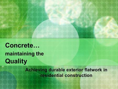 Concrete… maintaining the Quality Achieving durable exterior flatwork in residential construction.