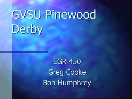 GVSU Pinewood Derby EGR 450 Greg Cooke Bob Humphrey.