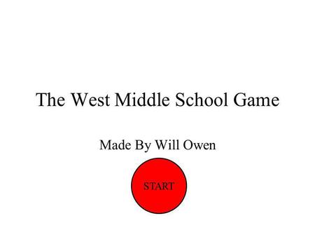 The West Middle School Game Made By Will Owen START.