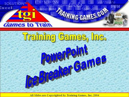 All Slides are Copyrighted by Training Games, Inc. 2004.