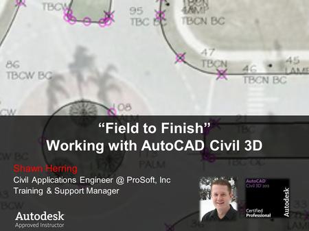 “Field to Finish” Working with AutoCAD Civil 3D