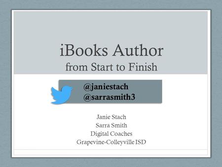 IBooks Author from Start to Finish Janie Stach Sarra Smith Digital Coaches