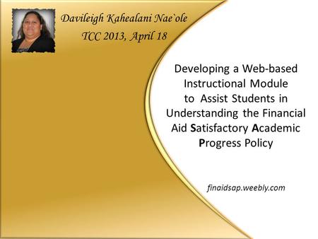 Developing a Web-based Instructional Module to Assist Students in Understanding the Financial Aid Satisfactory Academic Progress Policy finaidsap.weebly.com.