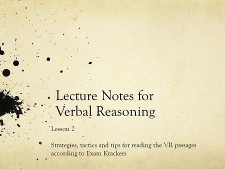 Lecture Notes for Verbal Reasoning Lesson 2 Strategies, tactics and tips for reading the VR passages according to Exam Krackers.