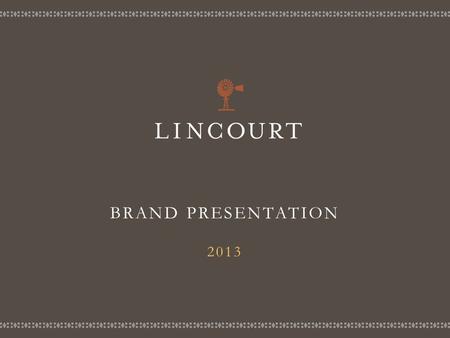 BRAND PRESENTATION 2013. HISTORY Lincourt was founded by Bill Foley in 1996 The winery is named after Bills two daughters, Lindsay and Courtney There.