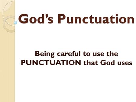 Gods Punctuation Being careful to use the PUNCTUATION that God uses.