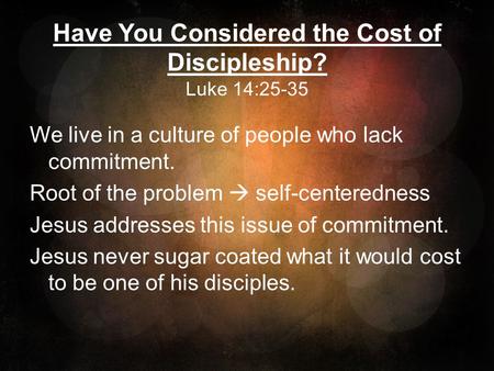 Have You Considered the Cost of Discipleship? Luke 14:25-35