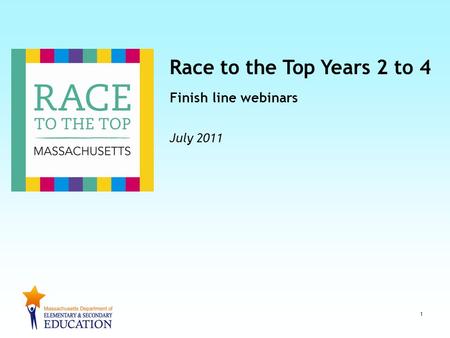 Race to the Top Years 2 to 4 Finish line webinars July 2011 1.