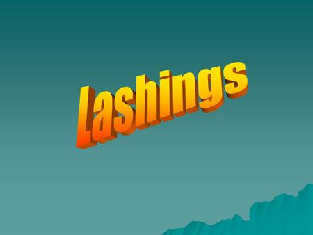 OBJECTIVES : To be able to tie round lashing and square lashing correctly To be able to apply these lashings as and when is needed.