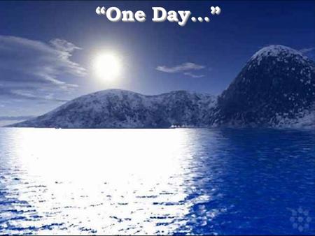 “One Day...”.