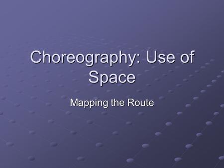 Choreography: Use of Space