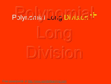 Polynomial Long Division ÷ Free powerpoints at