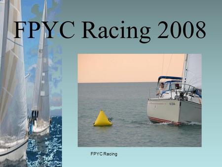 FPYC Racing FPYC Racing 2008. FPYC Racing How to start the race.