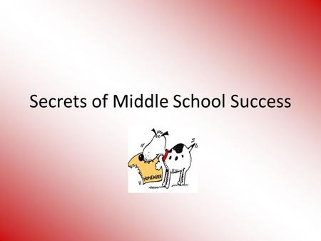 Secrets of Middle School Success. Responsibility & Organization at School Use your assignment notebook for keeping track of daily class assignments and.