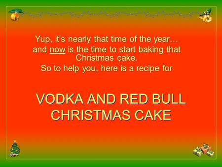 VODKA AND RED BULL CHRISTMAS CAKE VODKA AND RED BULL CHRISTMAS CAKE Yup, its nearly that time of the year… and now is the time to start baking that Christmas.