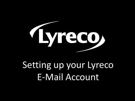 Setting up your Lyreco E-Mail Account.