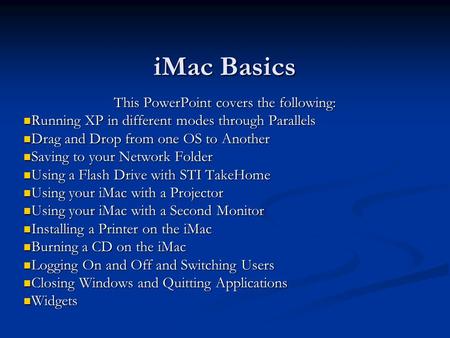 IMac Basics This PowerPoint covers the following: Running XP in different modes through Parallels Running XP in different modes through Parallels Drag.