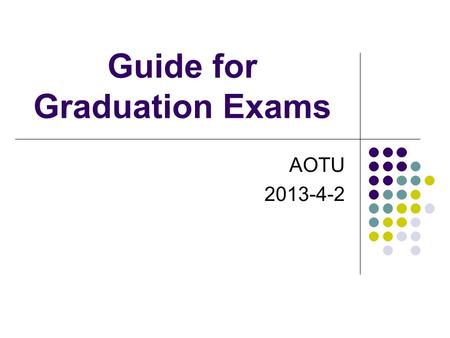 Guide for Graduation Exams AOTU 2013-4-2. General Introduction Purpose To examine the practice effect of Clinical Rotation System- Theory & Practical.