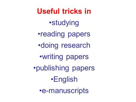 Useful tricks in studying reading papers doing research writing papers publishing papers English e-manuscripts.